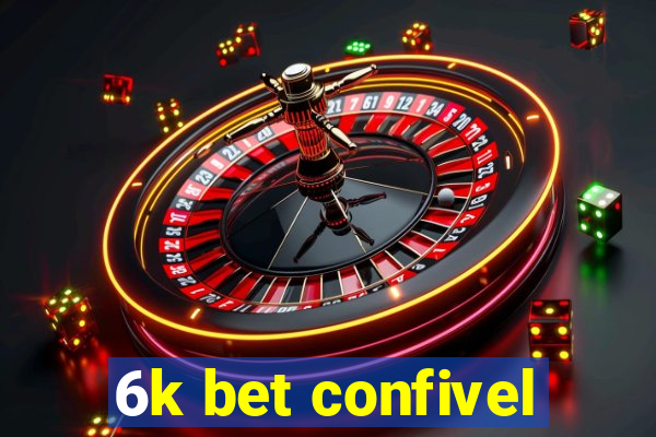 6k bet confivel